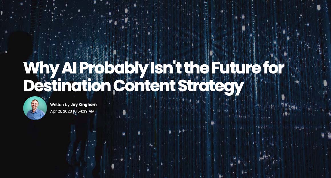 Why AI Probably Isnt the Future For Destination Content Strategy